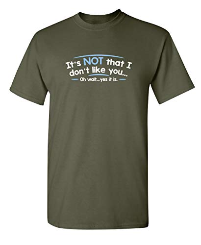 Don't Like You Wait Yes It is Graphic Novelty Sarcastic Funny T Shirt S Military