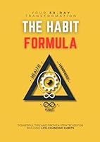 The Habit Formula: Your 50-Day Transformation to Life-Changing Habits: Proven Strategies to Build, Break, and Master Habits for a Better You B0F5P1B1V9 Book Cover