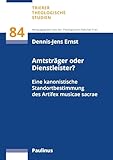 Amtsträger oder Dienstleister?: Eine kanonistische Standortbestimmung des Artifex musicae sacrae (Trierer Theologische Studien)