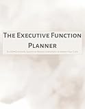 The 2026 Executive Function Planner: An ADHD-Friendly System with Time Blocking & Buffers, Two-Task Focus, Brain Dump, & Guilt-Free Habit Tracking