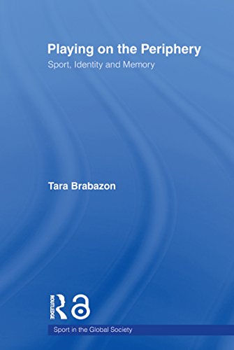 Playing on the Periphery: Sport, Identity and Memory (Sport in the Global Society) (English Edition)
