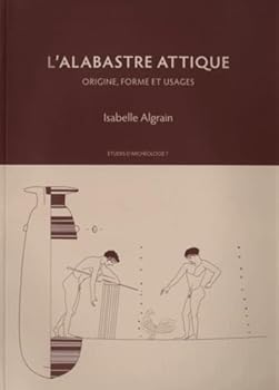 Paperback L'Alabastre Attique: Origine, Forme Et Usages [French] Book