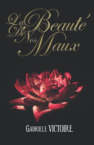 LA BEAUTE DE NOS MAUX: Nouvelles, poèmes et essais (French Edition)