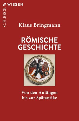 Römische Geschichte: Von den Anfängen bis zur Spätantike (C.H.BECK Wissen)