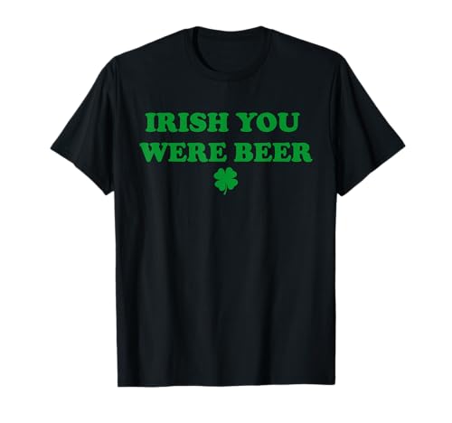 Funny Irish You were Beer, Irish Shamrock T-Shirt