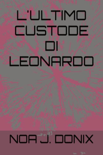 L'ULTIMO CUSTODE DI LEONARDO
