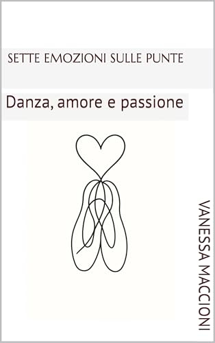 Sette emozioni sulle punte: Danza, amore e passione (Italian Edition)