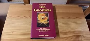 Hardcover Die Gnostiker: Der Traum von der Selbsterlo¨sung des Menschen (German Edition) [German] Book