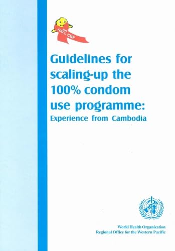 Guidelines for Scaling-up 100% Condom Use Programme: Experience from Cambodia (A WPRO Publication)