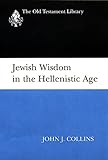 Jewish Wisdom in the Hellenistic Age (Old Testament Library)