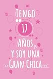  Tengo 17 Años Y Soy Una Gran Chica: Regalo De Cumpleaños Para Niñas - Cuaderno Para Cumpleaños De Niñas - Cumpleaños Decoración - 15,24 x 22,86 cm - 120 Páginas - Cubierta Mate