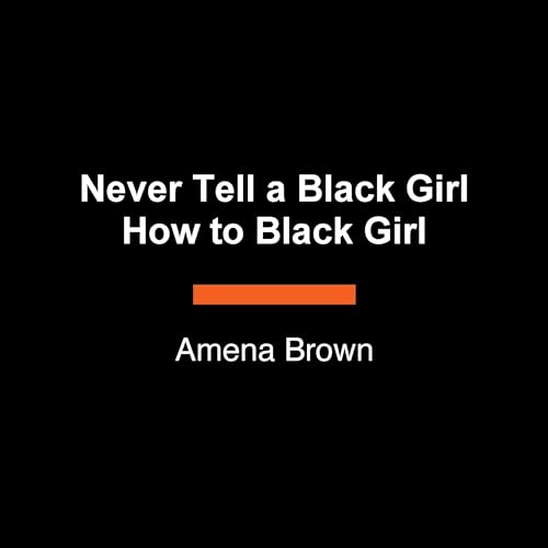 Never Tell a Black Girl How to Black Girl Audiolibro Por Amena Brown arte de portada