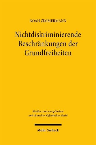 Nichtdiskriminierende Beschränkungen der Grundfreiheiten: Allgemeine Dogmatik und Auswirkungen auf Ertragsteuern