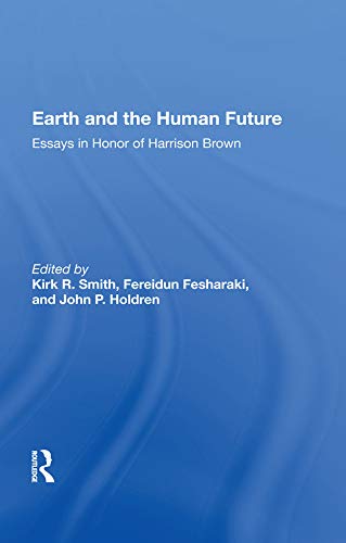 Earth And The Human Future: Essays In Honor Of Harrison Brown      1st Edition, Kindle Edition