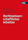 Rechtswissenschaftliches Arbeiten: Ein Leitfaden für Form, Methode und Inhalt zivilrechtlicher Studienarbeiten (Utb, Band 5098)
