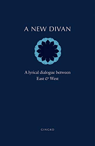 A New Divan: A Lyrical Dialogue between East and West (English Edition)