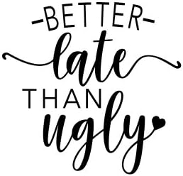 Calcomanía de vinilo Better Late Than Ugly (negro)
