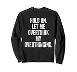 Photo Gallery hold on let me overthink my overthinking funny saying felpa Photo Gallery hold on let me overthink my overthinking funny saying felpa