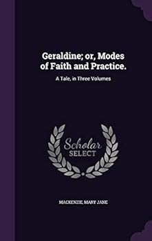 Hardcover Geraldine; or, Modes of Faith and Practice.: A Tale, in Three Volumes Book