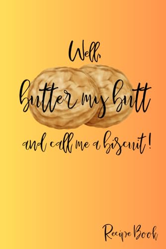 Well Butter My Butt and Call Me A Biscuit