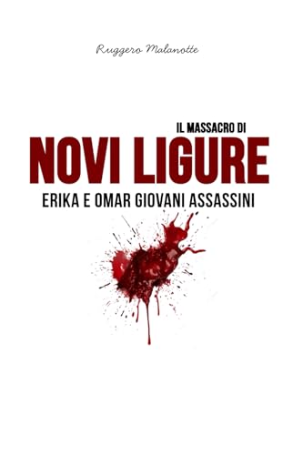 Il massacro di Novi Ligure: Erika e Omar giovani assassini (I casi di cronaca che hanno sconvolto l'Italia)