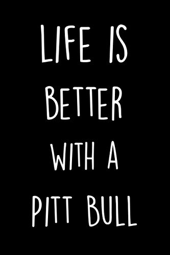  Life Is Better with a Pitt Bull: A Blank Lined Notebook / Journal, Great Gift / Present Idea for Pitt Bulls Lovers for Birthday, Christmas, ... Brother, Sister, Dad, Co-worker, Uncle, Son