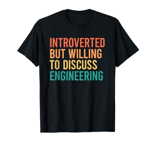 Introverted But Willing To Discuss Engineering T-Shirt