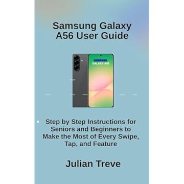 Samsung Galaxy A56 User Guide: Step by Step Instructions for Seniors and Beginners to Make the Most of Every Swipe, Tap, and Feature (English Edition)