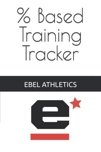  % Based Training Tracker: Ebel Athletics Training Manuals