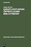 Dienstleistungen Öffentlicher Bibliotheken: IFLA / UNESCO Richtlinien für die Weiterentwicklung (Bibliotheks- und Informationspraxis, 36, Band 36)