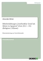 Bibelerz�hlungen. Josefszyklus Josef als Sklave in �gypten (Gen 39,1 - 21) (Religion 2. Klasse): Elementarisierung zur Unterrichtsstunde 3668326355 Book Cover