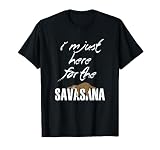 T-Shirt "I´m Just Here For The Savasana"