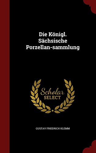 Preisvergleich Produktbild Die Königl. Sächsische Porzellan-sammlung