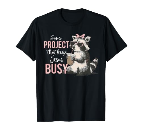 I'm A Project that Keeps Jesus Busy Funny Christian Raccoon T-Shirt