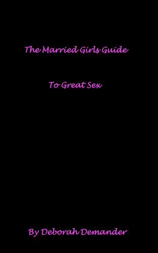 The Married Girls Guide To Great Sex (The Married Girls Guide Series Book 1)