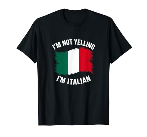 I Am Not Yelling I'm Just Speaking Italian Flag Humor T-Shirt