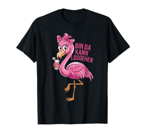 Lustiger Flamingo Party Spruch Bin da kann losgehen T-Shirt