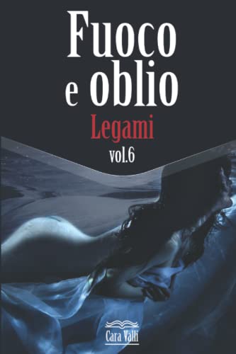 Fuoco e oblio: Legami (Volume 6)
