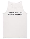 Finest Prints I Ask for Snuggles But All I Get is Struggles Text Débardeur pour homme, blanc, XL