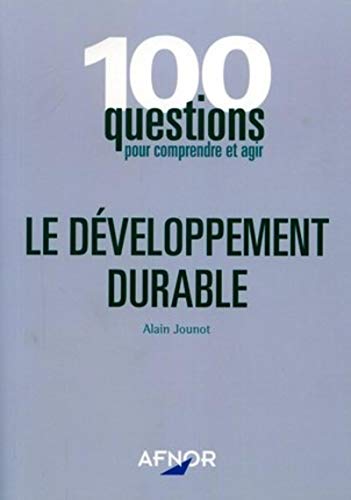 Le Développement durable : 100 questions pour comprendre et agir