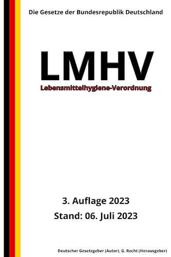 Lebensmittelhygiene-Verordnung - LMHV, 3. Auflage 2023: Die Gesetze der Bundesrepublik Deutschland