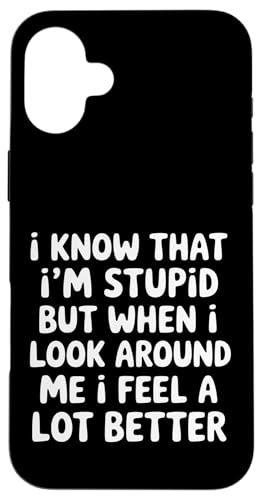 I Know I'm Stupid But I Feel Better Around You |- �X�}�z�P�[�X iPhone 16 Plus �p