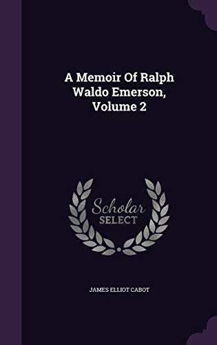 A Memoir of Ralph Waldo Emerson, Volume 2 134274702X Book Cover