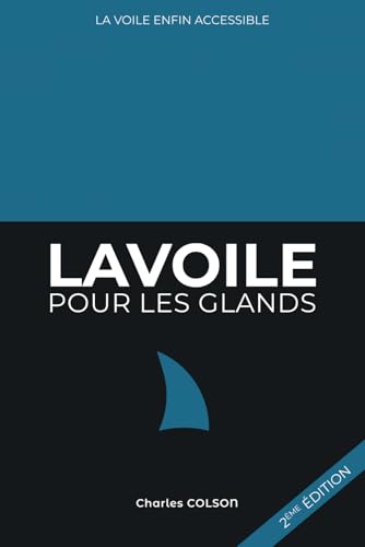 La voile pour les glands: Apprendre la voile enfin accessible !