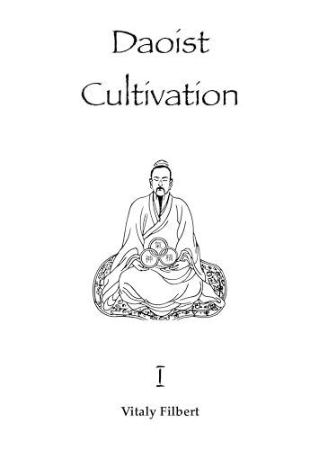 Daoist Cultivation, Book 1: Fundamental Theory and Philosophy : Explanation of Qigong, Neigong and Neidan