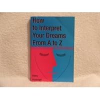 How to Interpret Your Dreams A to Z 0806509910 Book Cover