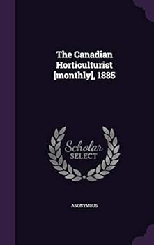 Hardcover The Canadian Horticulturist [Monthly], 1885 Book