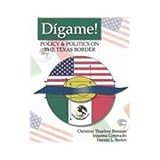 digam 7000  Digame!: Politics & Policy on the Texas Border
