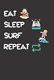  Eat Sleep Surf Repeat: Cool Gift Notebook for Surf Lovers Women-Men-Boss-Coworkers-Colleagues-Students-Friends - ( 6\'\' x 9\'\' 120 Pages ) Composition White Blank Lined, Soft Cover, Matte Finish.