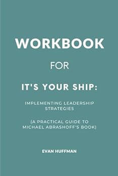 Paperback Workbook for It's Your Ship: Implementing Leadership Strategies: A Practical Guide to Michael Abrashoff's Book